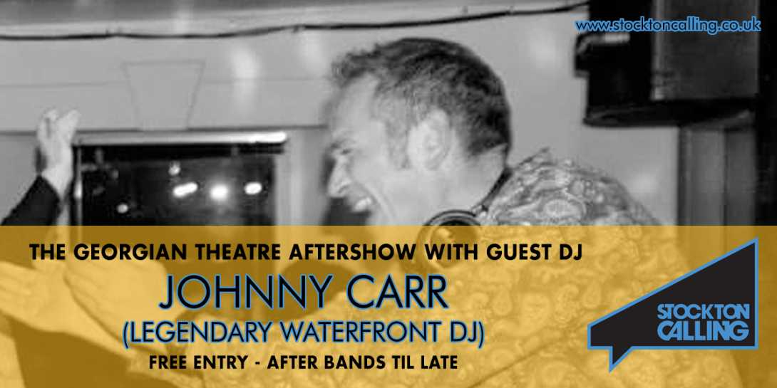 Stockton Calling Aftershow Party with Johnny Carr at The Georgian Theatre